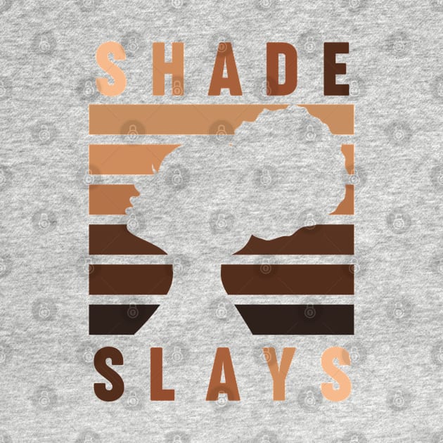 Every Shade Slays Melanin Queen TShirt by Melanificent1